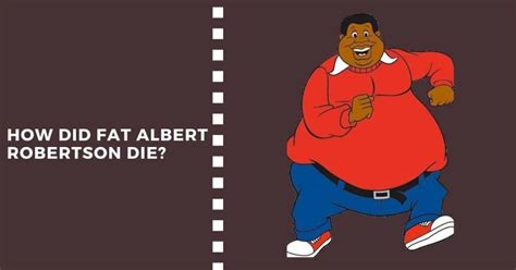 mushmouth fat albert|albert robertson fat death.